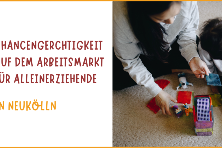 Chancengerechtigkeit auf dem Arbeitsmarkt für Alleinerziehende Neukölln 2025