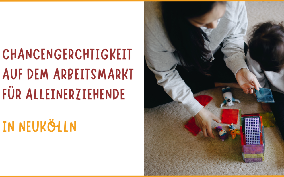 Chancengerechtigkeit auf dem Arbeitsmarkt für Alleinerziehende Neukölln 2025